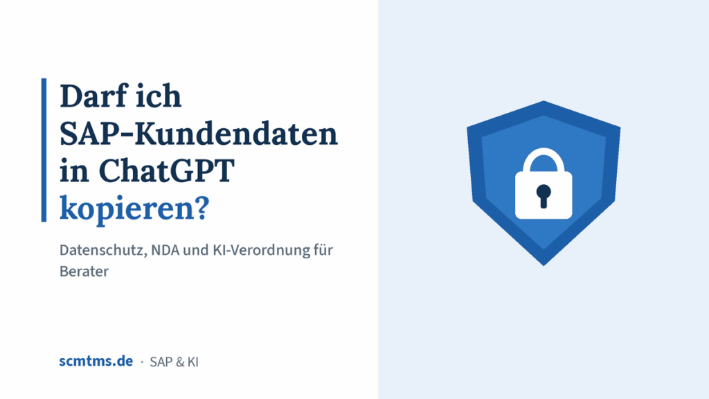 Darf ich SAP-Kundendaten in ChatGPT kopieren? Datenschutz, NDA und KI-Verordnung für Berater